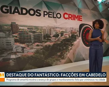 Repercussão do Fantástico:  3,7 milhões de menções sobre crime organizado com matéria em Cabedelo