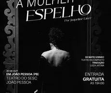 Peça “A Mulher no Espelho” é apresentada nesta sexta-feira (30), em João Pessoa