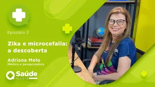 Saúde Alerta #2 - Bastidores da descoberta da relação entre zika e microcefalia, com Adriana Melo