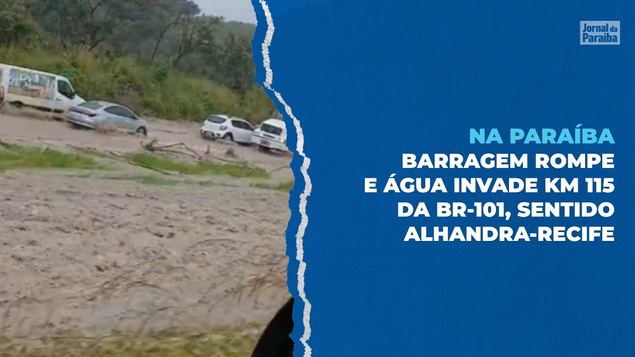 Barragem rompe e água invade trecho da BR-101, na Paraíba