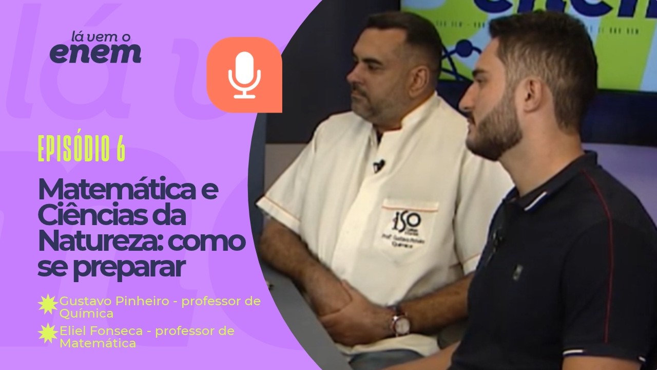 Videocast do Lá Vem o Enem debate dificuldades em Matemática e Ciências da Natureza na prova