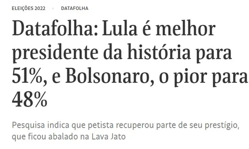 
				
					Pesquisa Datafolha mostra Lula e Bolsonaro quase empatados: um é o melhor e outro o pior presidente
				
				