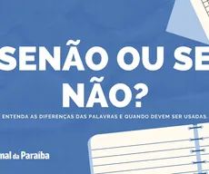 Se não ou senão: entenda as diferenças das palavras e quando devem ser utilizadas