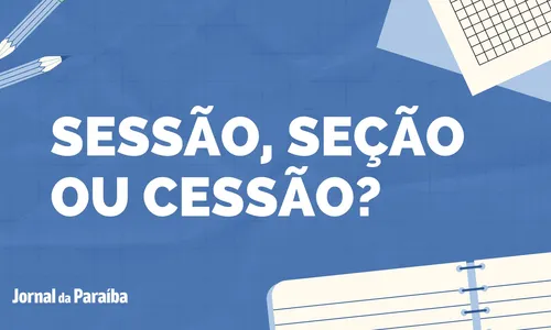 
                                        
                                            Sessão, seção ou cessão: veja diferenças e saiba como usar cada palavra
                                        
                                        